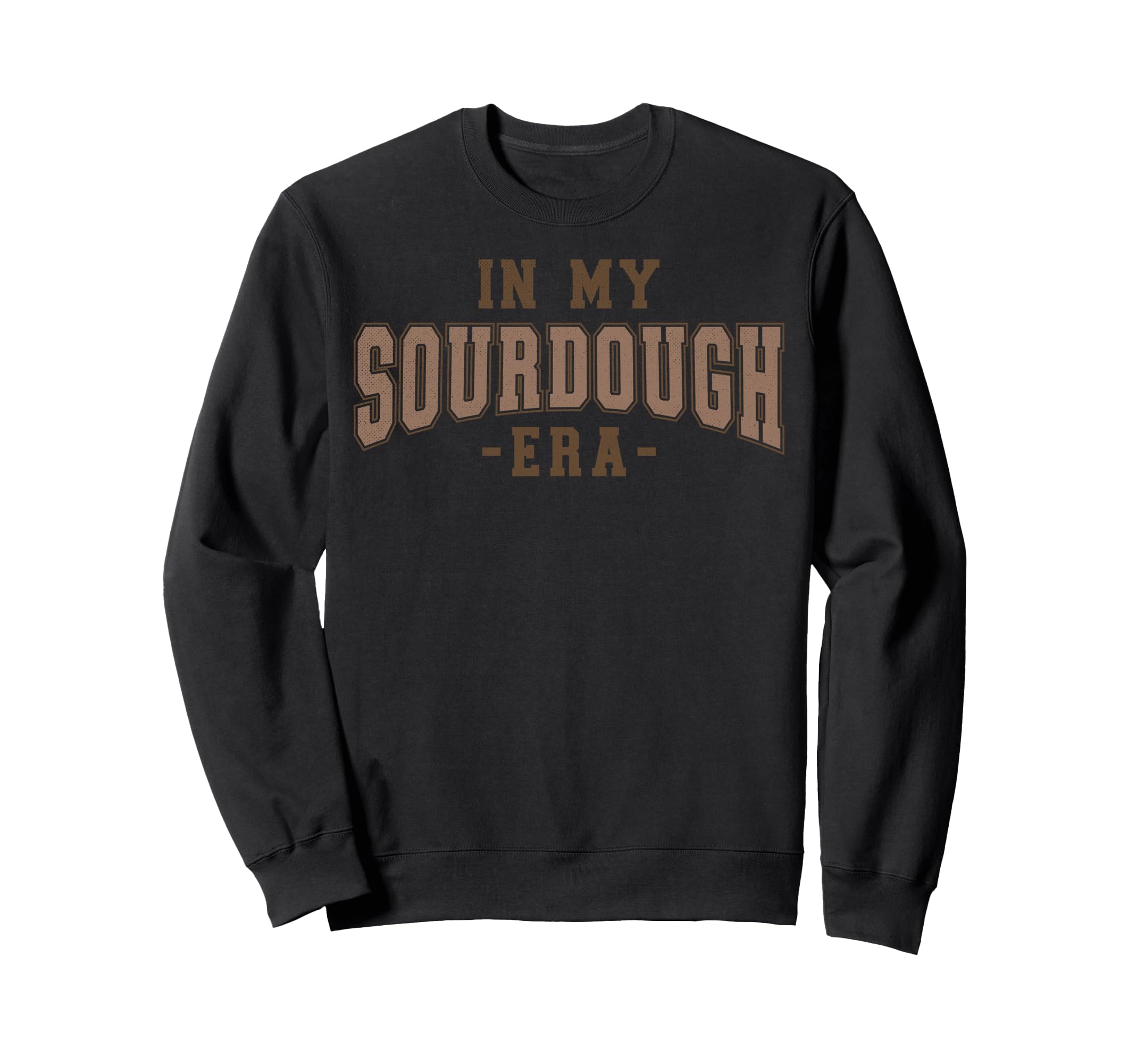 My Sourdough Era Sweatshirt - Unique Graphic Unisex - T-Shirt, Sweatshirt, Hoodie
