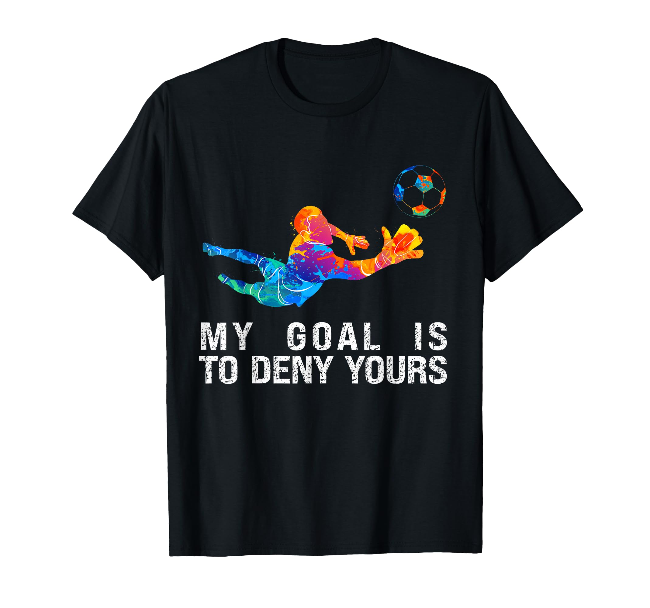 My Goal Is To Deny Yours Funny T-Shirt - Fun Novelty Design Men Women - T-Shirt, Sweatshirt, Hoodie