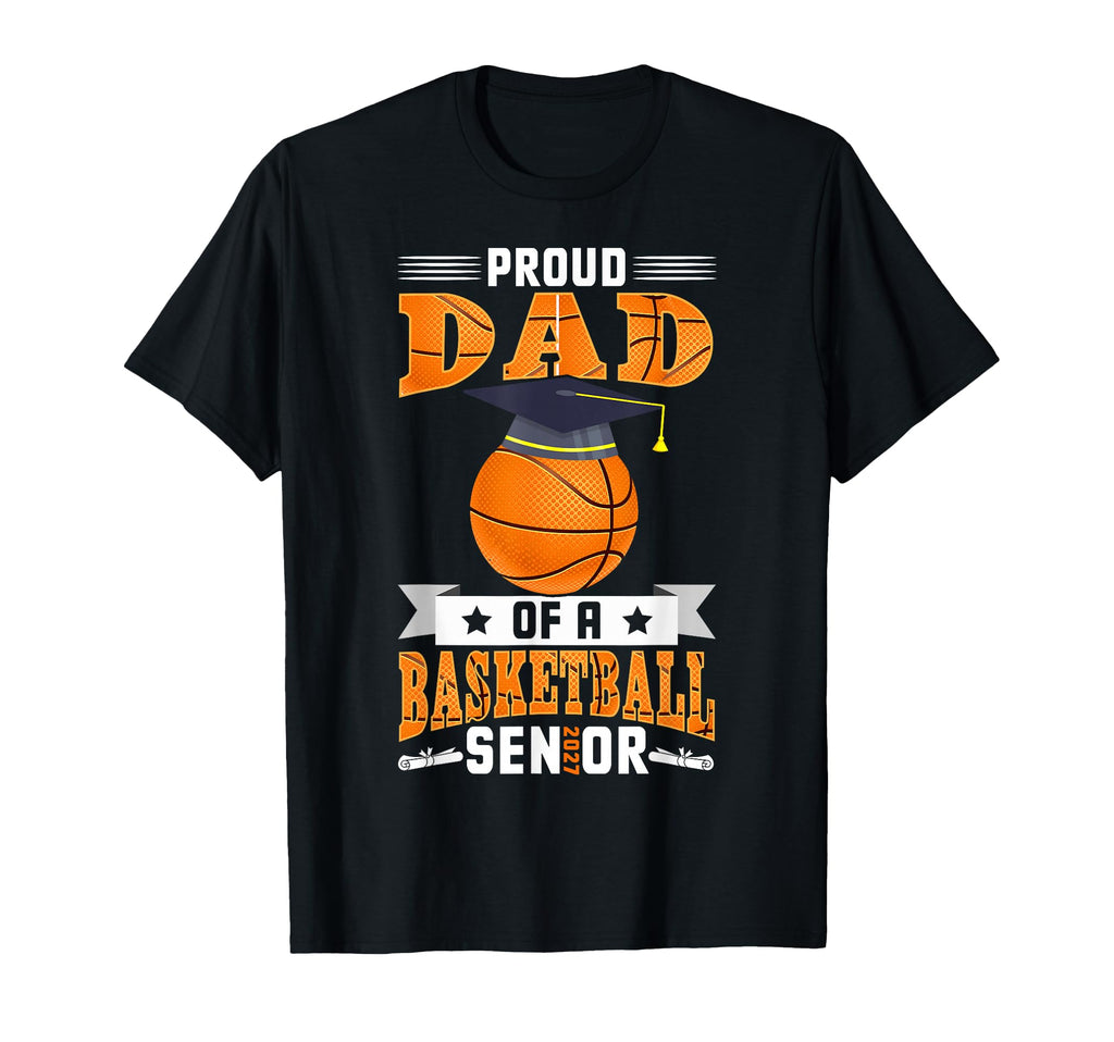 Proud Dad Basketball Senior Class T-Shirt - Novelty Apparel for Adults - T-Shirt, Sweatshirt, Hoodie