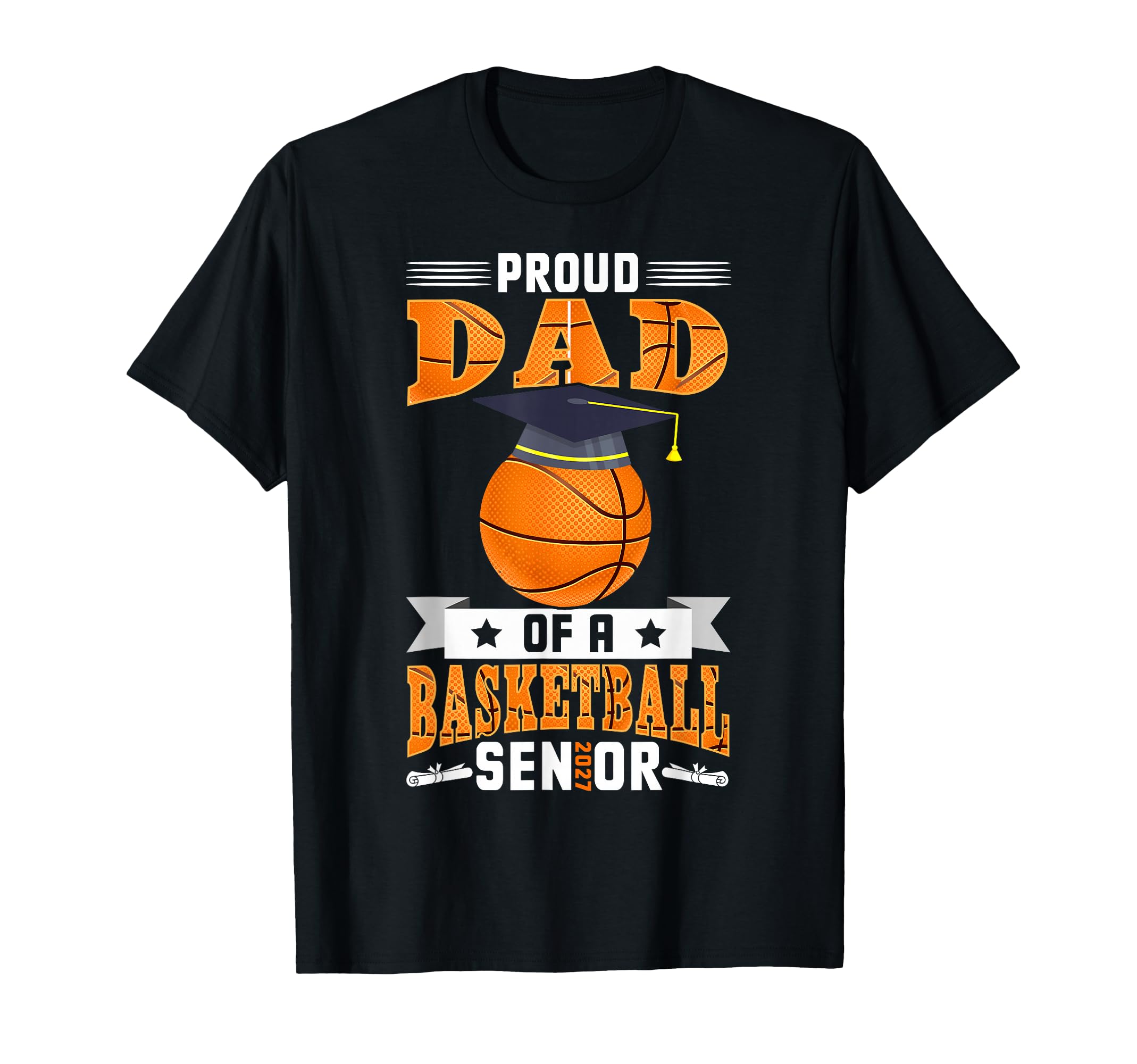 Proud Dad Basketball Senior Class T-Shirt - Novelty Apparel for Adults - T-Shirt, Sweatshirt, Hoodie