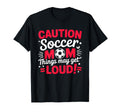 Caution Soccer Mom Things May Get T-Shirt - Fun Novelty Design Men Women - T-Shirt, Sweatshirt, Hoodie