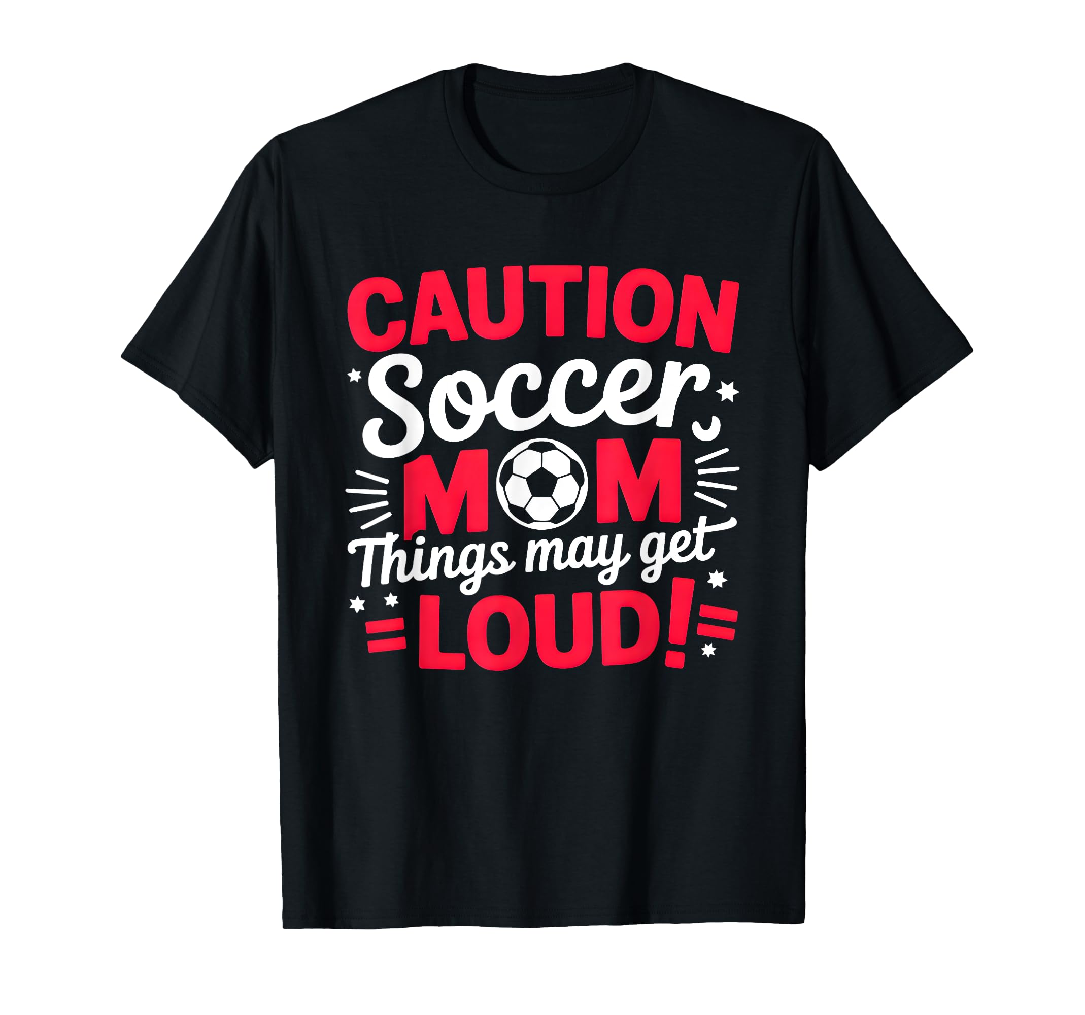 Caution Soccer Mom Things May Get T-Shirt - Fun Novelty Design Men Women - T-Shirt, Sweatshirt, Hoodie