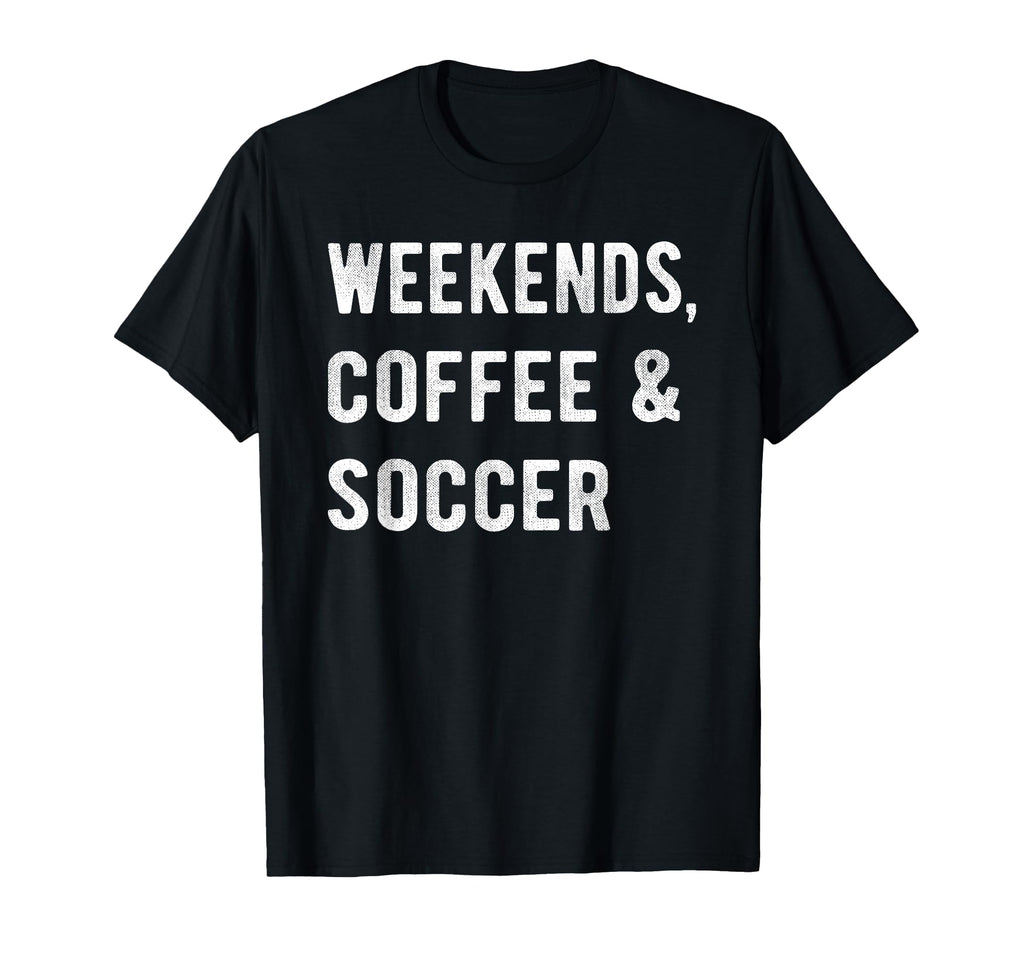 Weekends Coffee And Soccer Players Fan T-Shirt - Graphic Print Men Women - T-Shirt, Sweatshirt, Hoodie