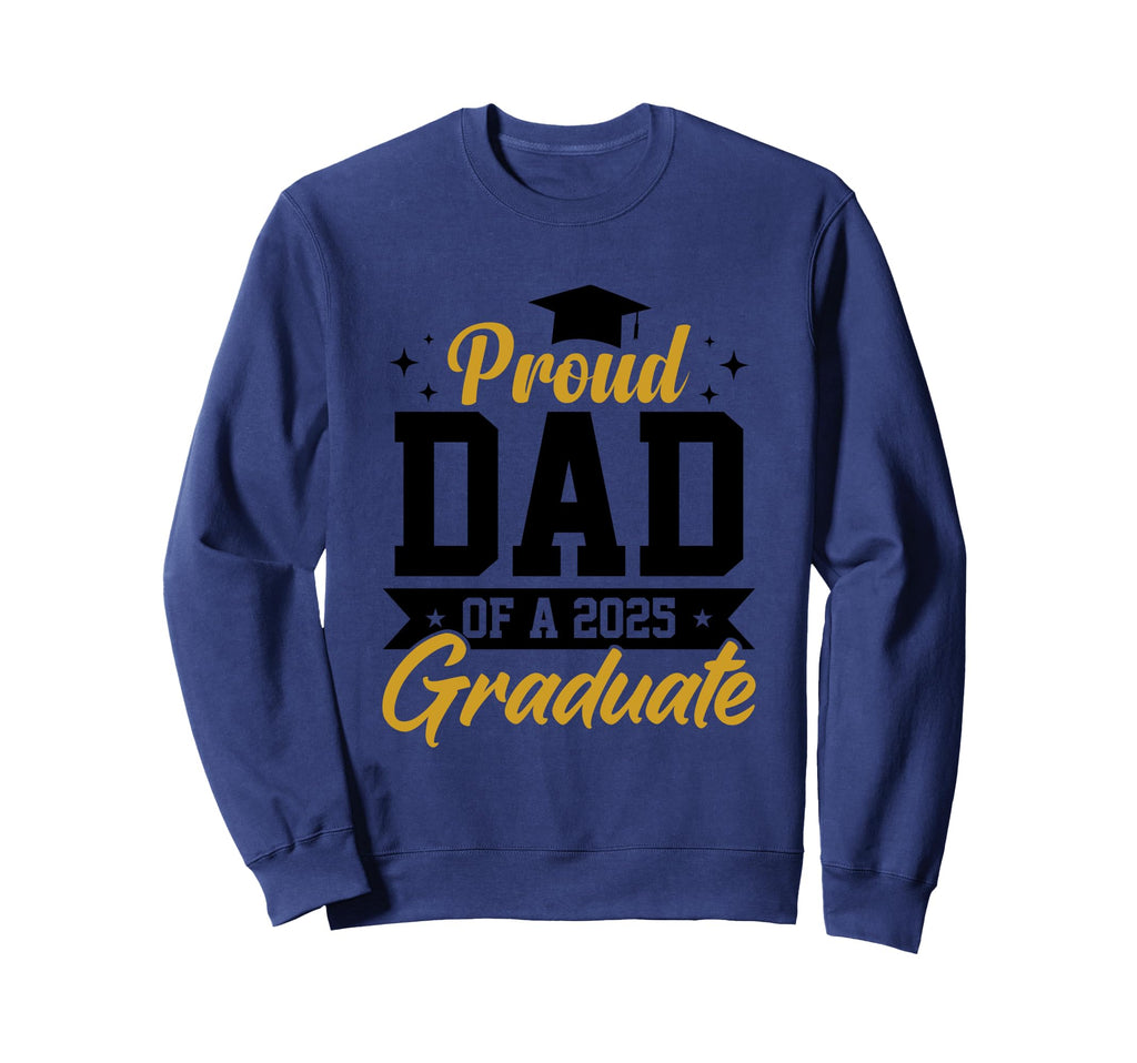 Proud Dad 2025 Graduate Sweatshirt - Novelty Apparel for Adults - T-Shirt, Sweatshirt, Hoodie