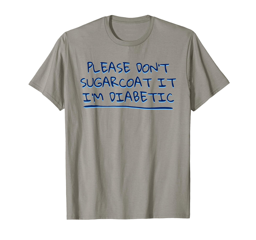 Funny Dont Sugarcoat It Im Diabetic Joke T-Shirt - Trendy Graphic Men Women - T-Shirt, Sweatshirt, Hoodie