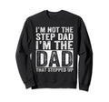 Im Not Step Dad Im Dad That Stepped Sweatshirt - Fun Novelty Design Unisex - T-Shirt, Sweatshirt, Hoodie