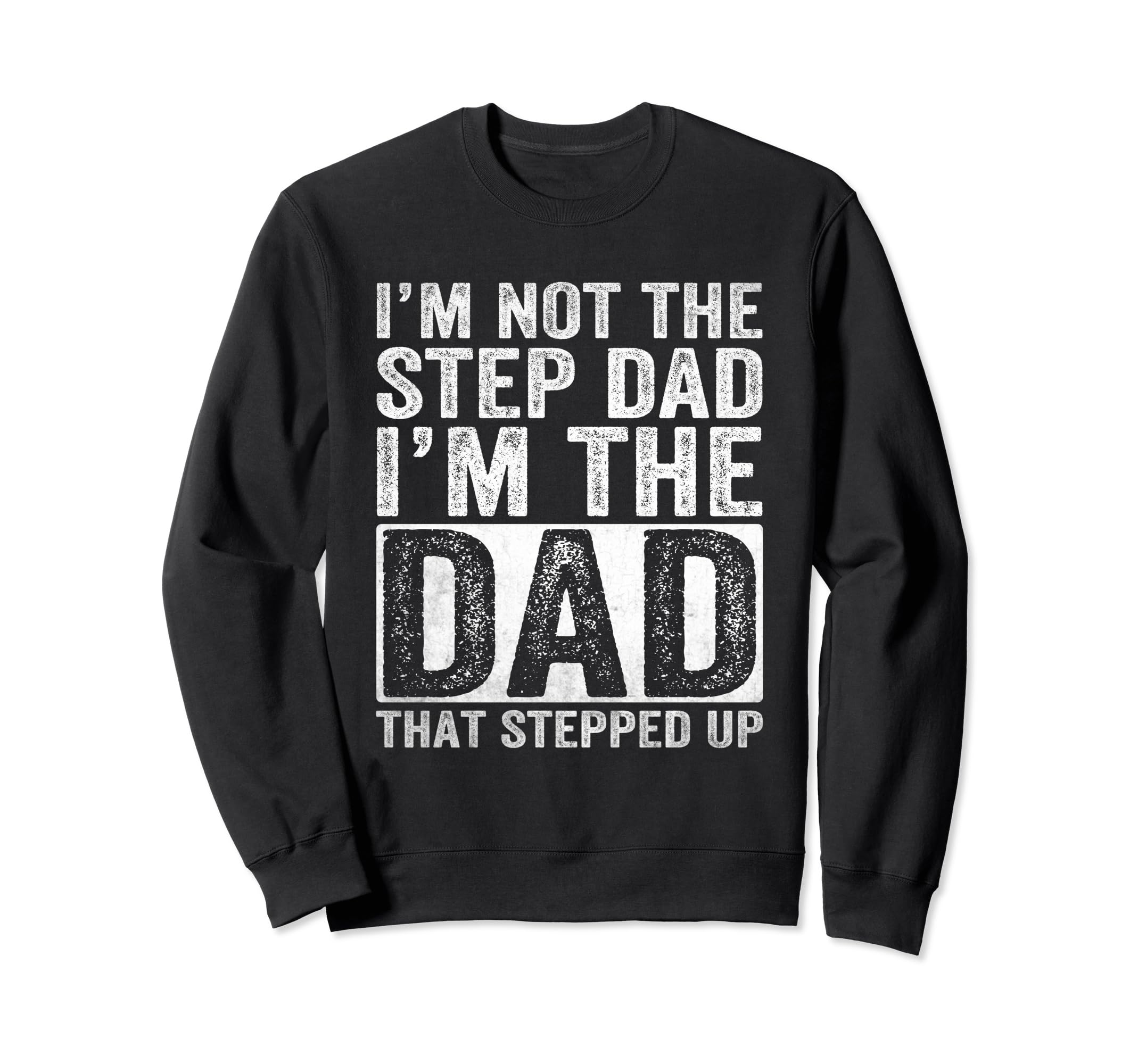 Im Not Step Dad Im Dad That Stepped Sweatshirt - Fun Novelty Design Unisex - T-Shirt, Sweatshirt, Hoodie