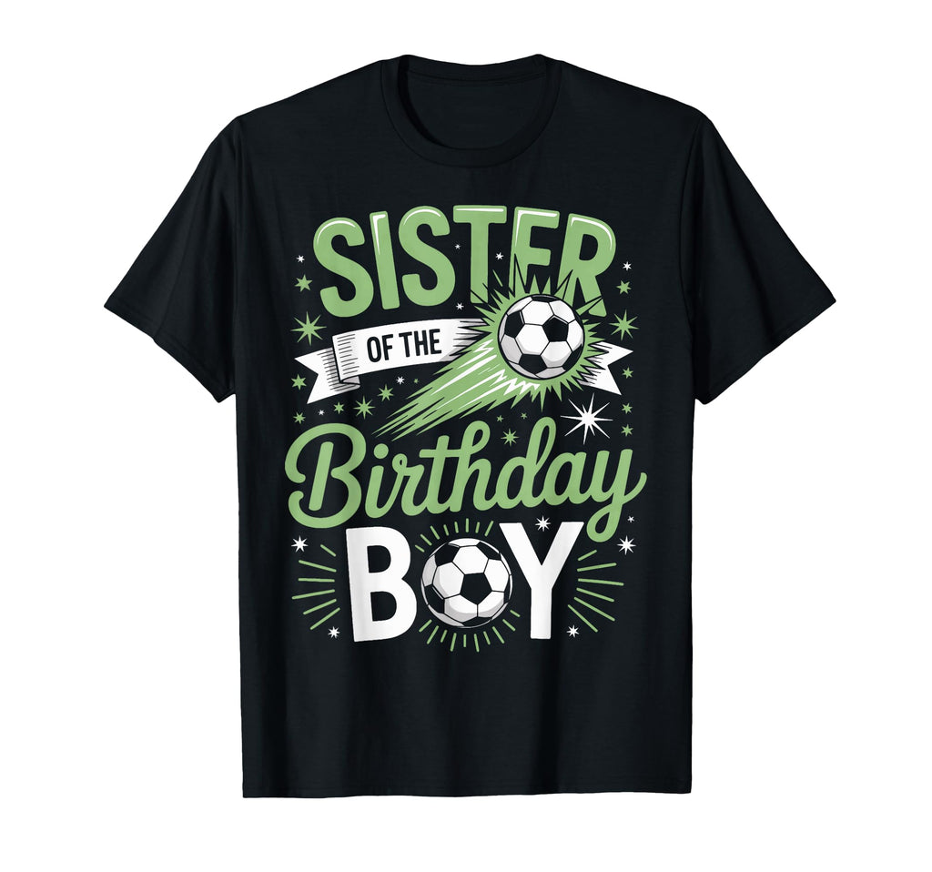 Sister Birthday Soccer Party Family T-Shirt - Streetwear Style for Adults - T-Shirt, Sweatshirt, Hoodie