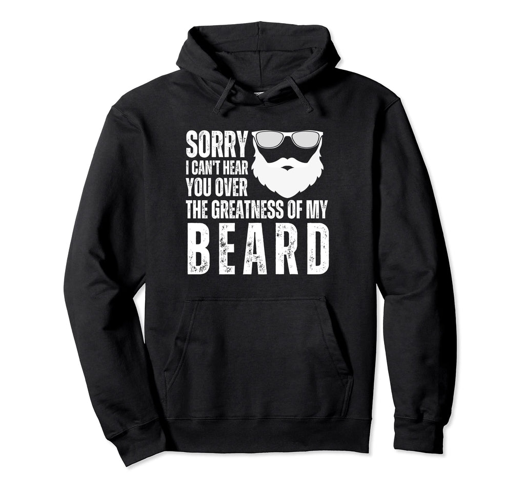 Sorry I Cant Hear You Over Greatness My Hoodie - Unique Graphic for Adults - T-Shirt, Sweatshirt, Hoodie