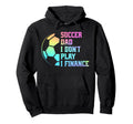 Soccer Dad I Dont Play I Finance Soccer Hoodie - Trendy Graphic for Adults - T-Shirt, Sweatshirt, Hoodie