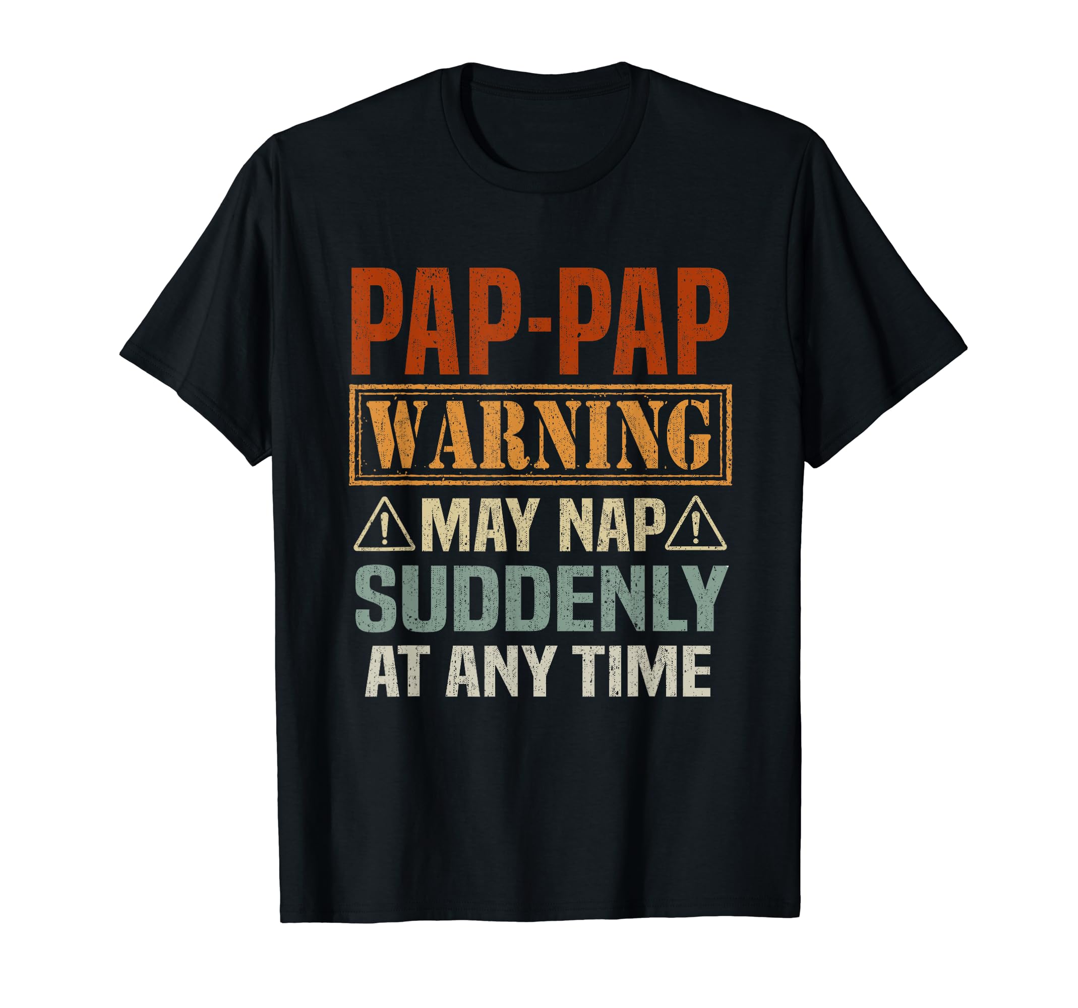 Pap Pap Warning May Nap Suddenly Any T-Shirt - Custom Art Print Men Women - T-Shirt, Sweatshirt, Hoodie