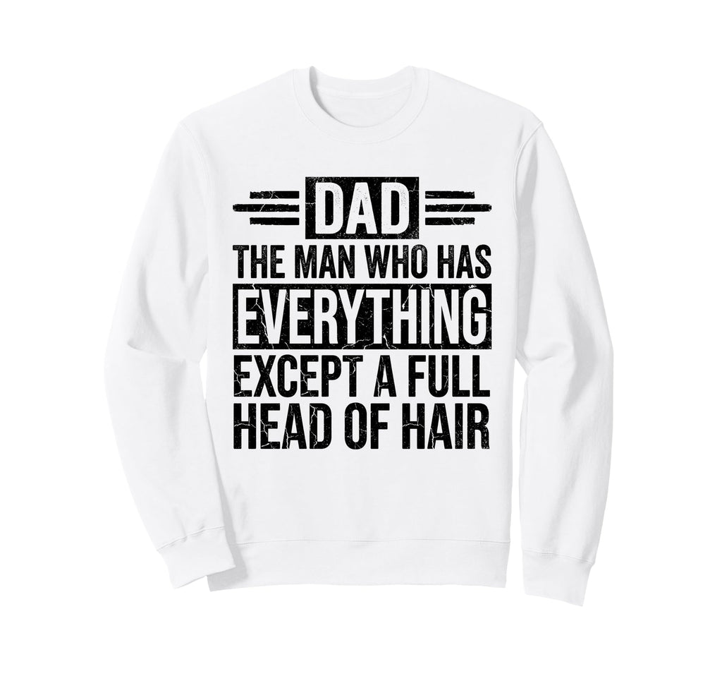 Who Has Everything Except Hair Sweatshirt - Streetwear Style for Adults - T-Shirt, Sweatshirt, Hoodie