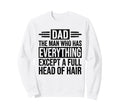 Who Has Everything Except Hair Sweatshirt - Streetwear Style for Adults - T-Shirt, Sweatshirt, Hoodie