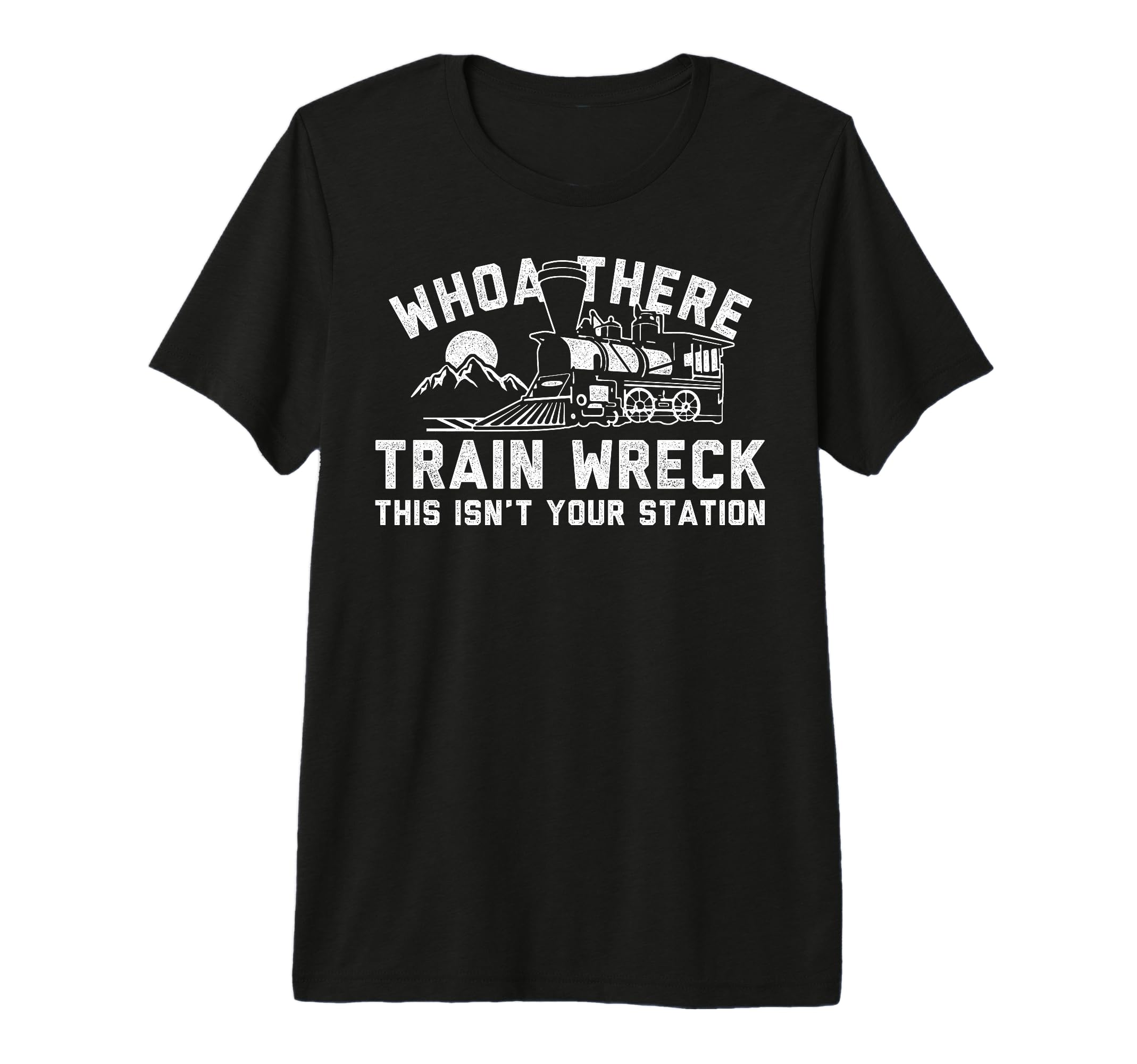 Whoah There Train Wreck Dad Joke T-Shirt - Novelty Apparel for Adults - T-Shirt, Sweatshirt, Hoodie