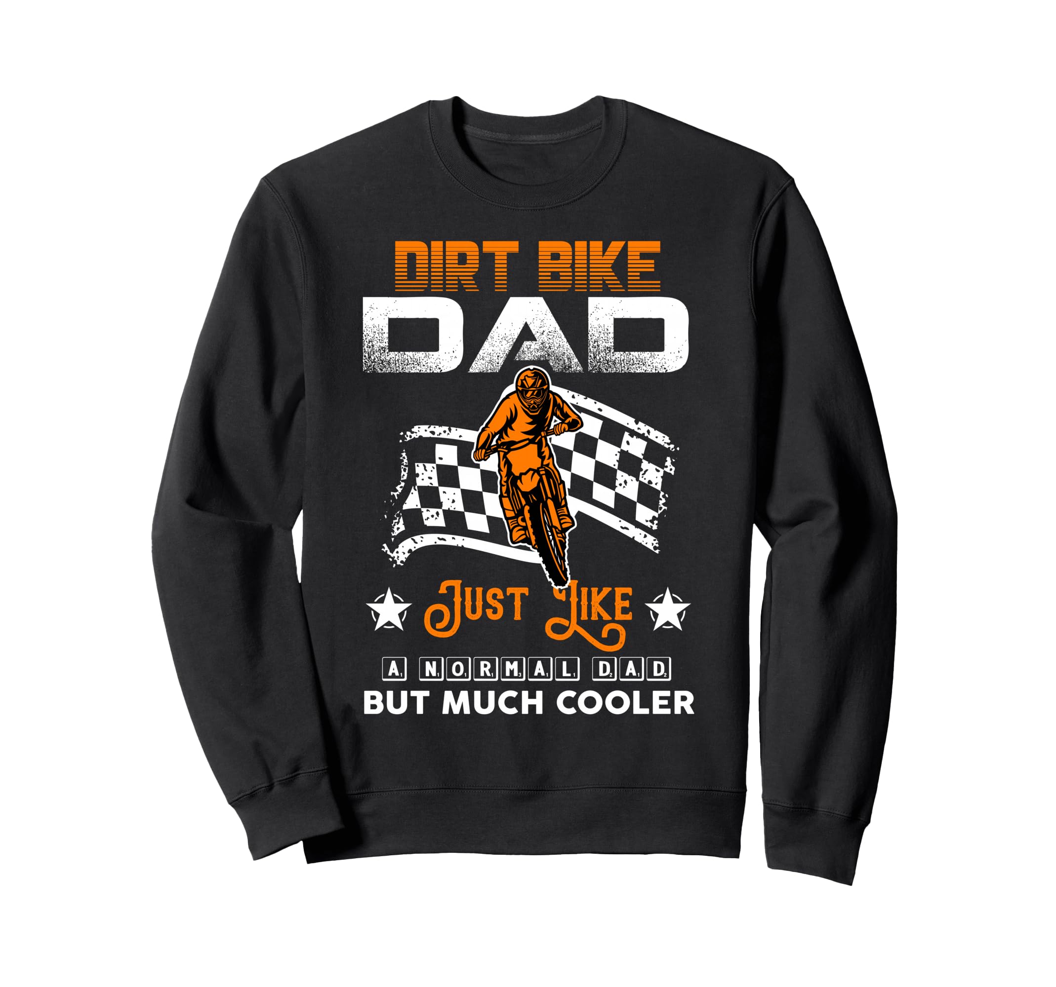 Dirt Bike Normal Dad But Cooler Sweatshirt - Fun Novelty Design Men Women - T-Shirt, Sweatshirt, Hoodie