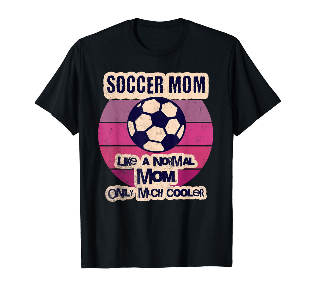 Soccer Mom Like Normal Mom Only Much T-Shirt - Fun Novelty Design Unisex - T-Shirt, Sweatshirt, Hoodie