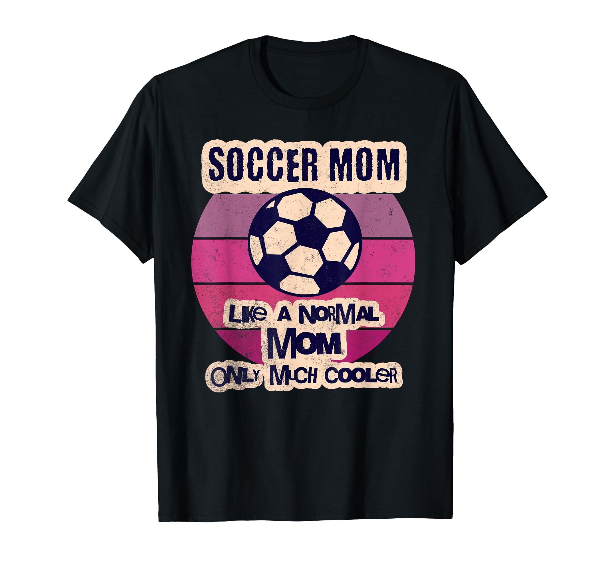 Soccer Mom Like Normal Mom Only Much T-Shirt - Fun Novelty Design Unisex - T-Shirt, Sweatshirt, Hoodie