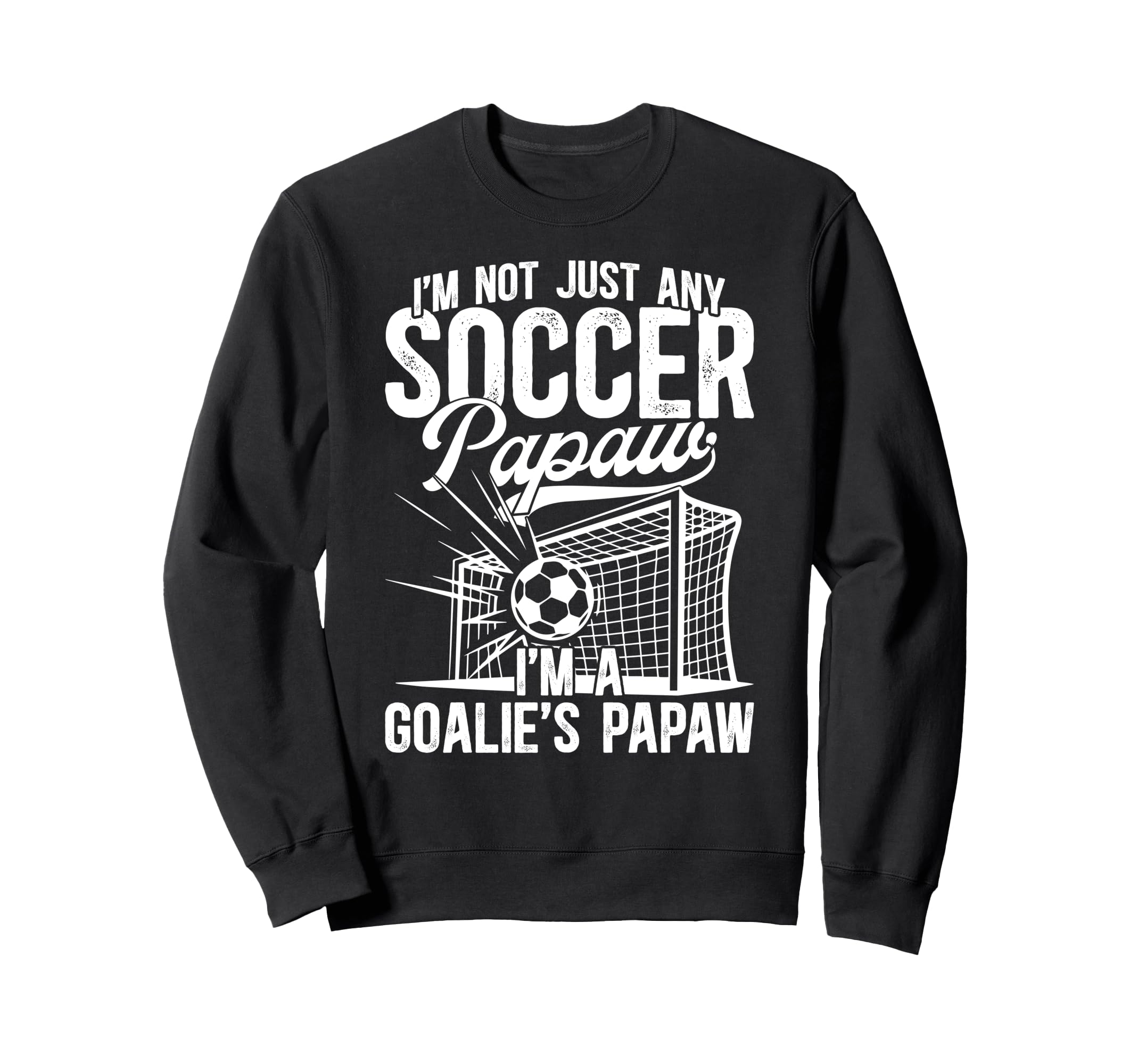 Im Soccer Goalie Papaw Soccer Sweatshirt - Trendy Graphic Men Women - T-Shirt, Sweatshirt, Hoodie