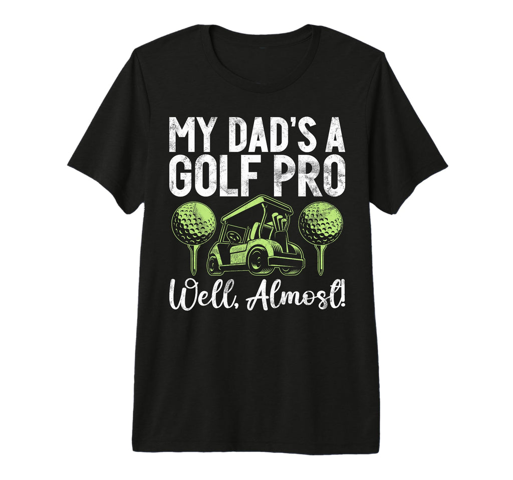 My Dads Golf Pro Well Almost Golf Dad T-Shirt - Minimalist Print Unisex - T-Shirt, Sweatshirt, Hoodie