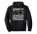 Life Boring Without Chihuahua Dog Long Hoodie - Unique Graphic Men Women - T-Shirt, Sweatshirt, Hoodie