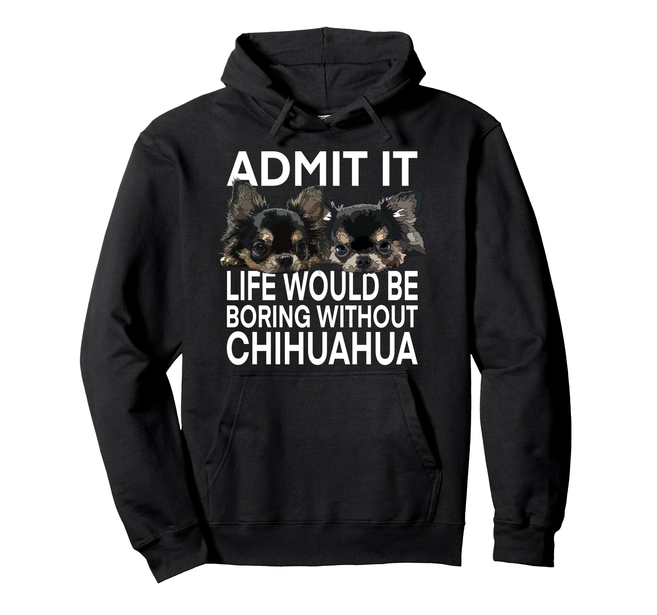 Life Boring Without Chihuahua Dog Long Hoodie - Unique Graphic Men Women - T-Shirt, Sweatshirt, Hoodie