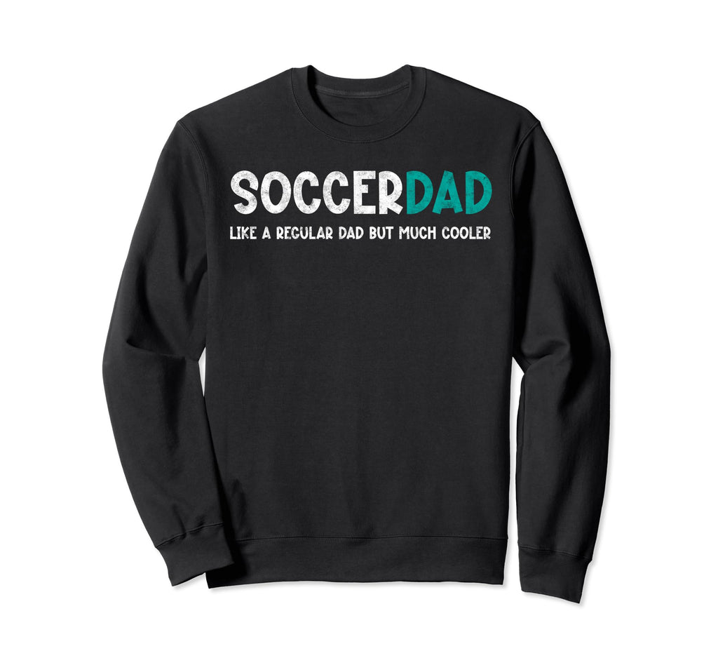 Soccer Dad Like Regular But Sweatshirt - Streetwear Style for Adults - T-Shirt, Sweatshirt, Hoodie