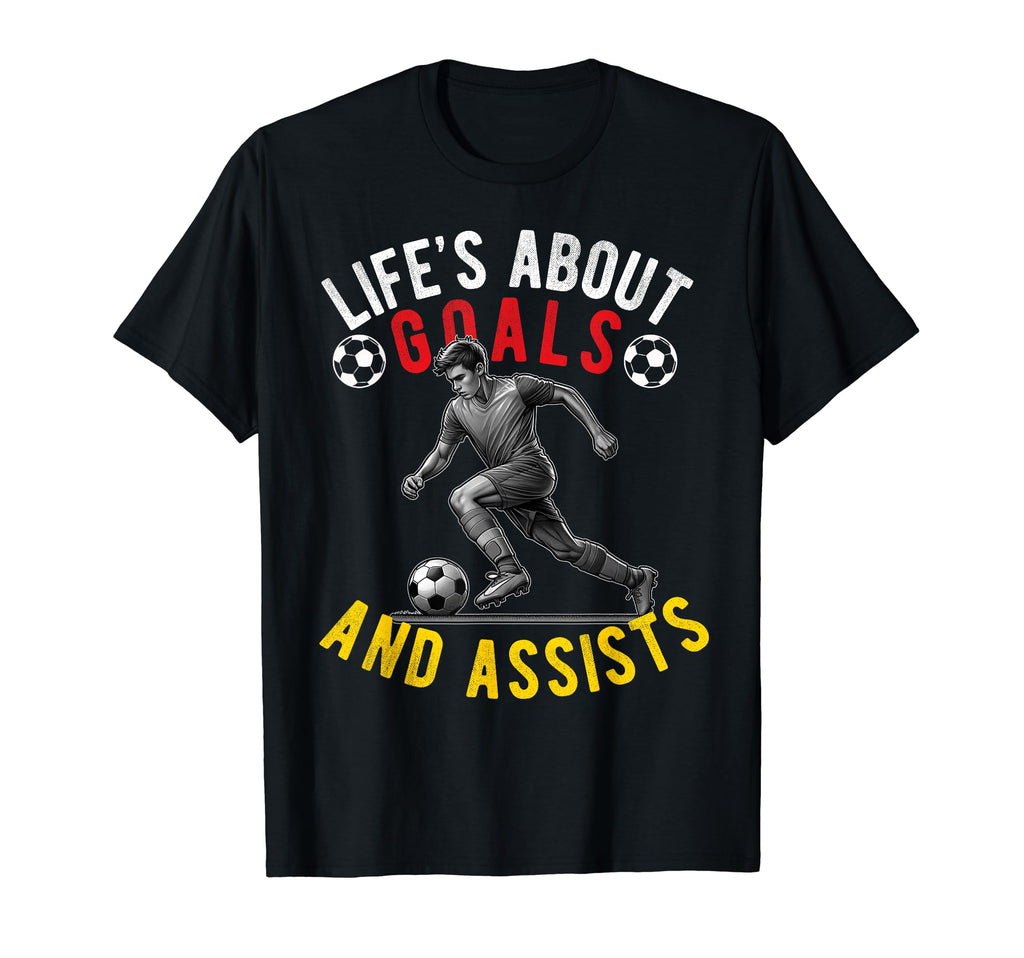 Lifes About Goals And Assists Soccer Funny T-Shirt - Unique Graphic Unisex - T-Shirt, Sweatshirt, Hoodie