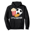 Little Brother Soccer Brother Soccer Hoodie - Custom Art Print Unisex - T-Shirt, Sweatshirt, Hoodie