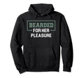 Bearded Her Pleasure Funny Beard Dad Hoodie - Custom Art Print Men Women - T-Shirt, Sweatshirt, Hoodie