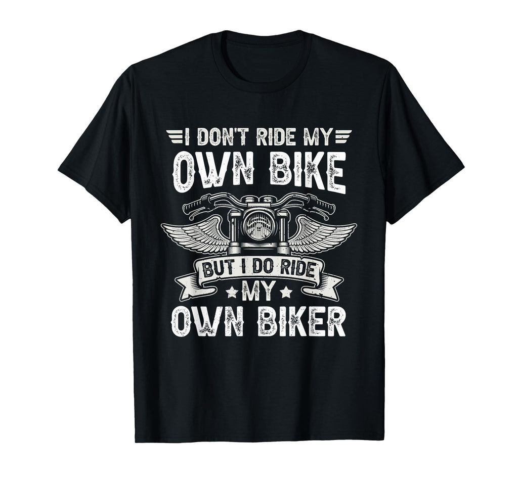 I Dont Ride My Own Bike But I Do T-Shirt - Fun Novelty Design for Adults - T-Shirt, Sweatshirt, Hoodie