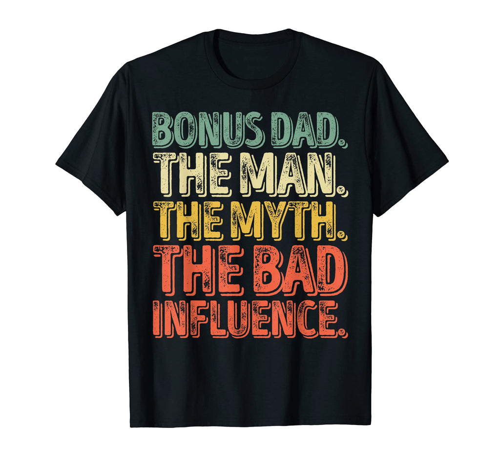 Bonus Dad Myth Bad Influence T-Shirt - Streetwear Style Men Women - T-Shirt, Sweatshirt, Hoodie