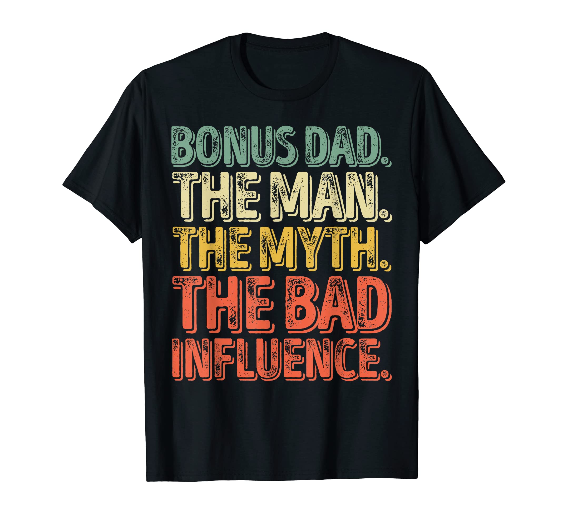 Bonus Dad Myth Bad Influence T-Shirt - Streetwear Style Men Women - T-Shirt, Sweatshirt, Hoodie