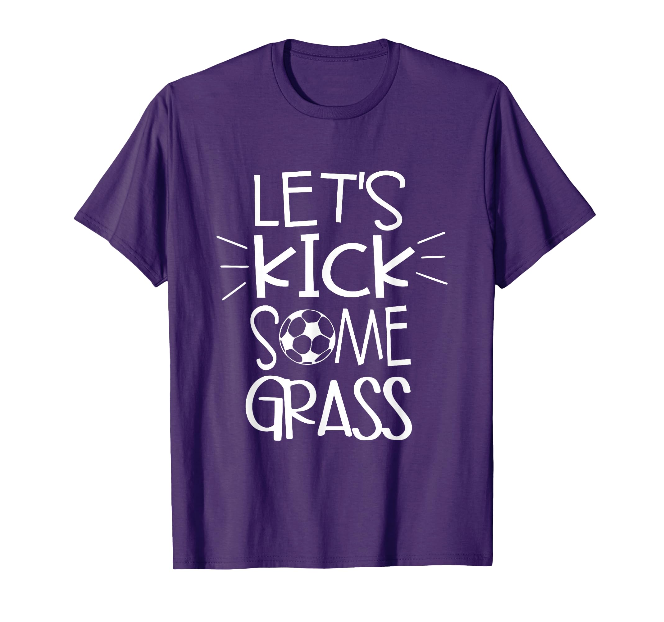 Lets Kick Some Grass Soccer Funny Mom Dad T-Shirt - Novelty Apparel Unisex - T-Shirt, Sweatshirt, Hoodie