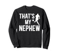 Thats My Nephew Soccer Uncle Soccer Sweatshirt - Streetwear Style Unisex - T-Shirt, Sweatshirt, Hoodie