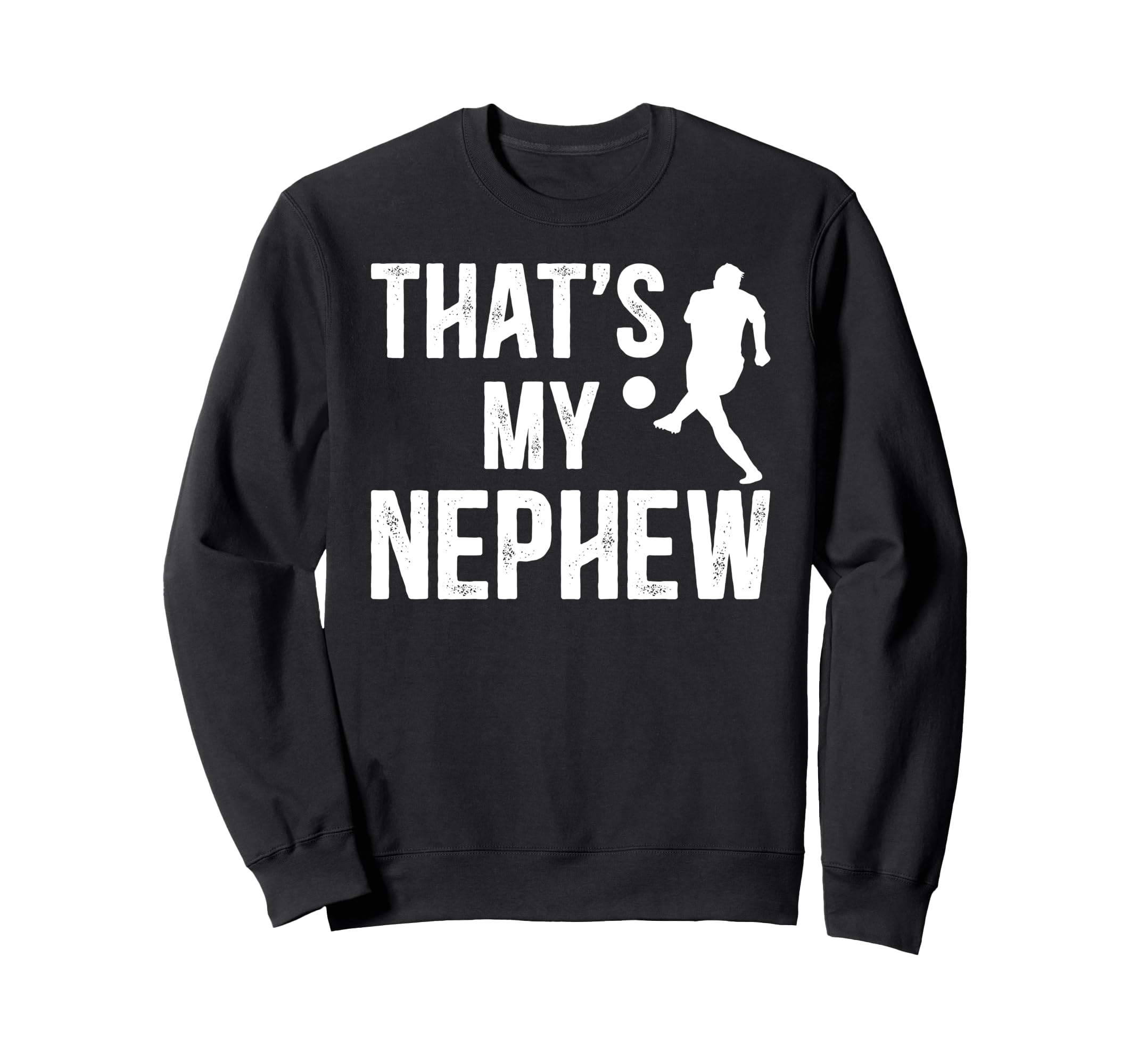 Thats My Nephew Soccer Uncle Soccer Sweatshirt - Streetwear Style Unisex - T-Shirt, Sweatshirt, Hoodie