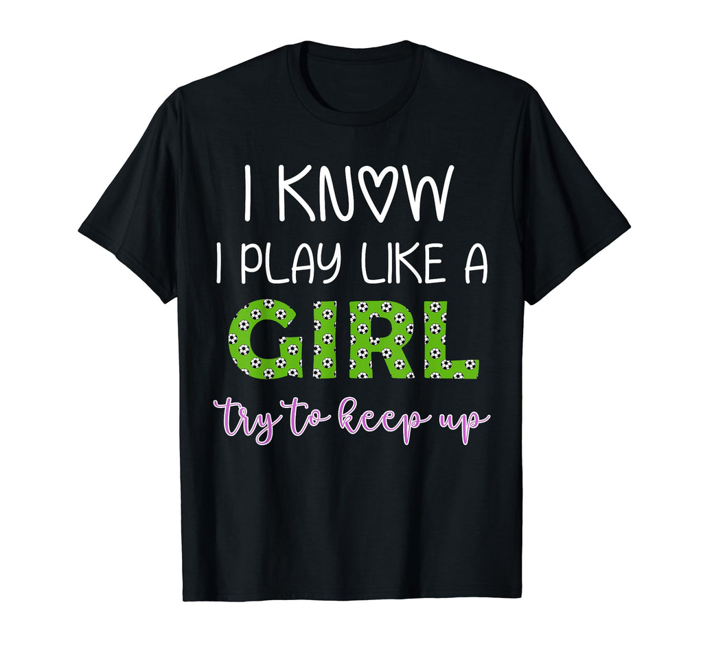 I Know I Play Like Try To Keep Up T-Shirt - Unique Graphic for Adults - T-Shirt, Sweatshirt, Hoodie