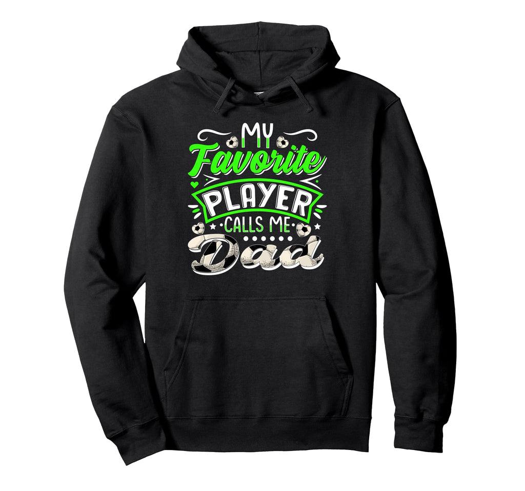 My Favorite Soccer Player Calls Me Dad Hoodie - Unique Graphic for Adults - T-Shirt, Sweatshirt, Hoodie