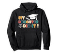 My Daughter Did It Graduation Graduated Hoodie - Trendy Graphic Unisex - T-Shirt, Sweatshirt, Hoodie