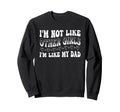 Im Not Like Other Im Like Dad Proud Sweatshirt - Unique Graphic Men Women - T-Shirt, Sweatshirt, Hoodie