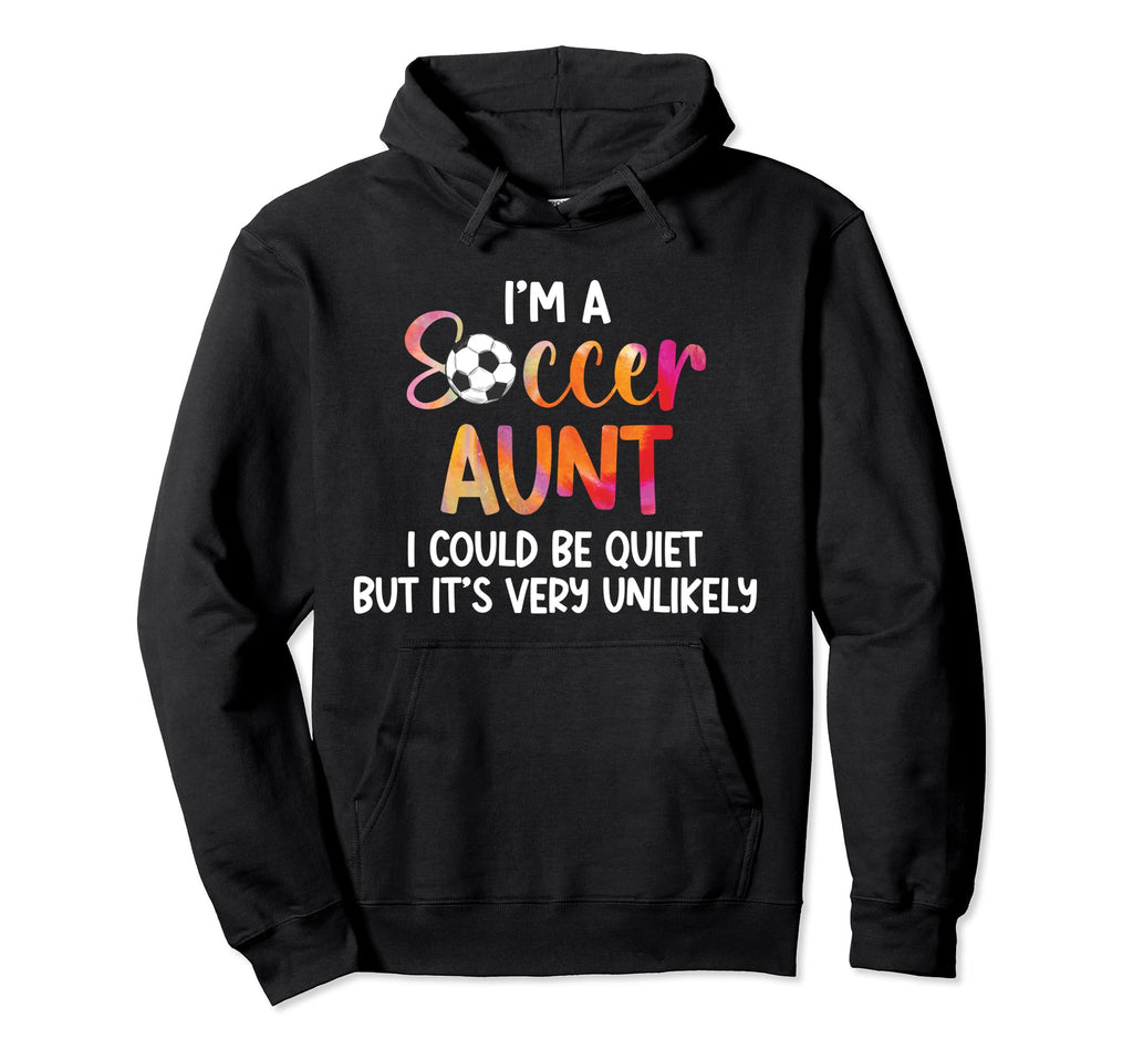 Im Soccer Aunt Soccer Player Aunt Hoodie - Fun Novelty Design Men Women - T-Shirt, Sweatshirt, Hoodie
