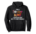 Im Soccer Aunt Soccer Player Aunt Hoodie - Fun Novelty Design Men Women - T-Shirt, Sweatshirt, Hoodie
