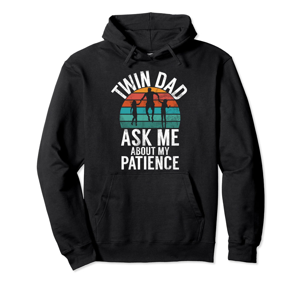 Twin Dad Ask Me About My Patience Hoodie - Streetwear Style for Adults - T-Shirt, Sweatshirt, Hoodie