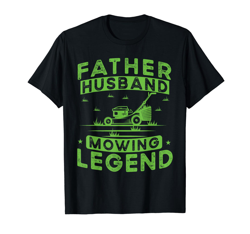 Father Husband Mowing Legend T-Shirt - Fun Novelty Design Men Women - T-Shirt, Sweatshirt, Hoodie