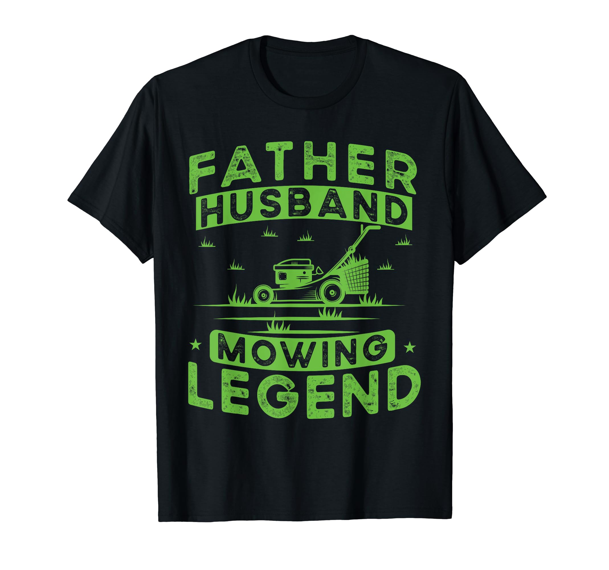 Father Husband Mowing Legend T-Shirt - Fun Novelty Design Men Women - T-Shirt, Sweatshirt, Hoodie