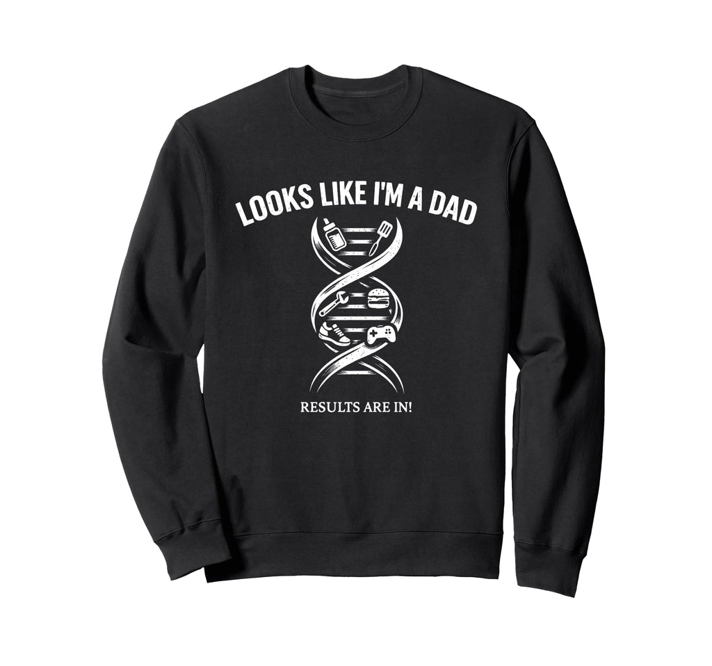 Funny Dna Father Joke Looks Like Im Dad Sweatshirt - Trendy Graphic Unisex - T-Shirt, Sweatshirt, Hoodie