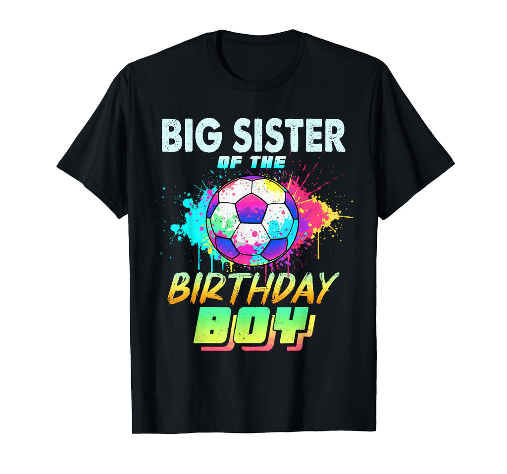 Big Sister Birthday Soccer Ball Colorful T-Shirt - Streetwear Style Unisex - T-Shirt, Sweatshirt, Hoodie