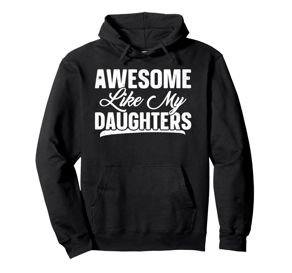 Awesome Like My Daughter Funny Hoodie - Casual Everyday Wear for Adults - T-Shirt, Sweatshirt, Hoodie