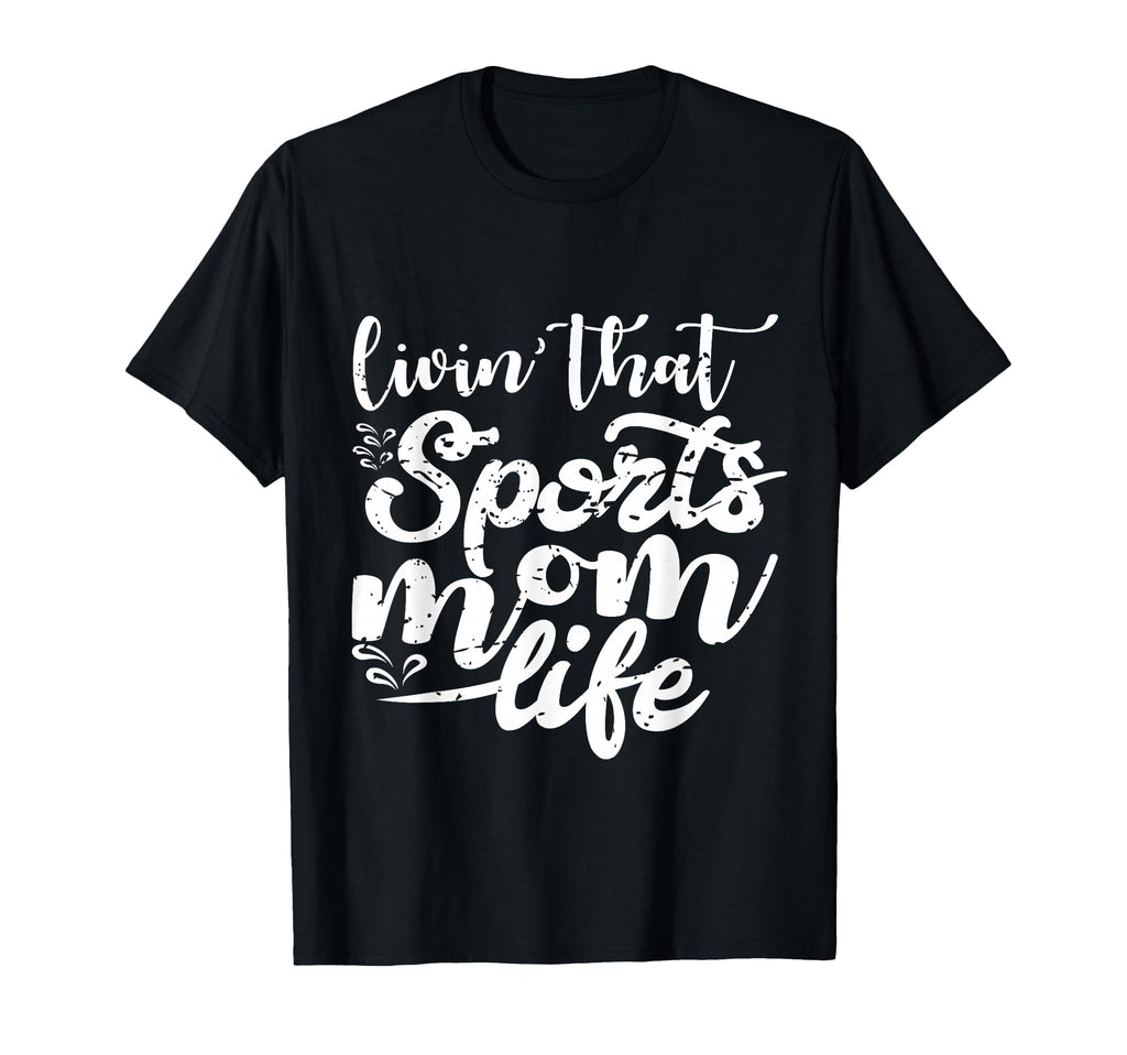 Living That Sports Mom Life Funny T-Shirt - Streetwear Style Unisex - T-Shirt, Sweatshirt, Hoodie