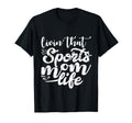 Living That Sports Mom Life Funny T-Shirt - Streetwear Style Unisex - T-Shirt, Sweatshirt, Hoodie
