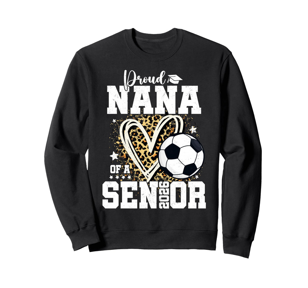Proud Nana 2026 Senior Soccer Sweatshirt - Unique Graphic for Adults - T-Shirt, Sweatshirt, Hoodie